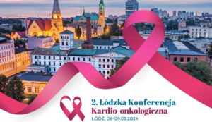 2 Łódzka Konferencja Kardio-onkologiczna 8-9.03.2024